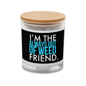 Always Out Of Weed Friend Glass Jar Candle