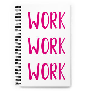 Work Work Work Spiral Notebook