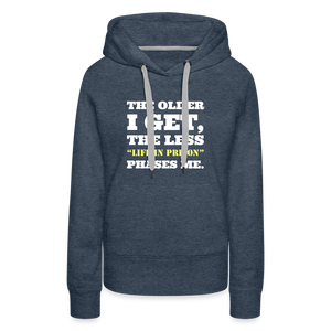 The Less Life in Prison Phases Me Women’s Premium Hoodie - heather denim