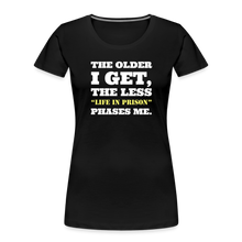 Load image into Gallery viewer, The Less Life in Prison Phases Me Feminine Cut Premium Organic Tee - black