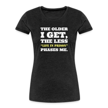 Load image into Gallery viewer, The Less Life in Prison Phases Me Feminine Cut Premium Organic Tee - charcoal grey
