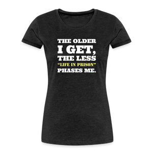 The Less Life in Prison Phases Me Feminine Cut Premium Organic Tee - charcoal grey