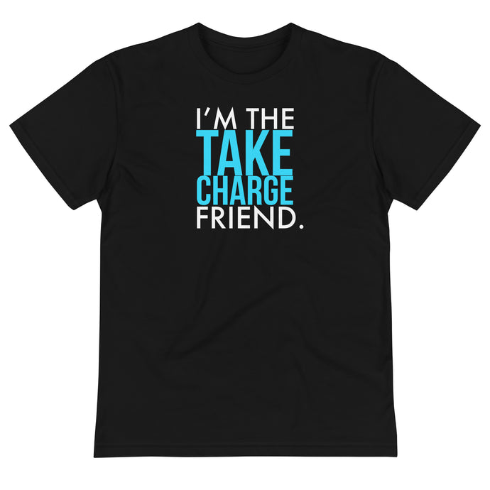I’m the take charge friend Sustainable Unisex Tee