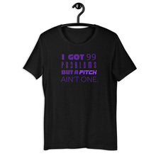 Load image into Gallery viewer, 99 Problems But A Pitch Ain&#39;t One Unisex Tee