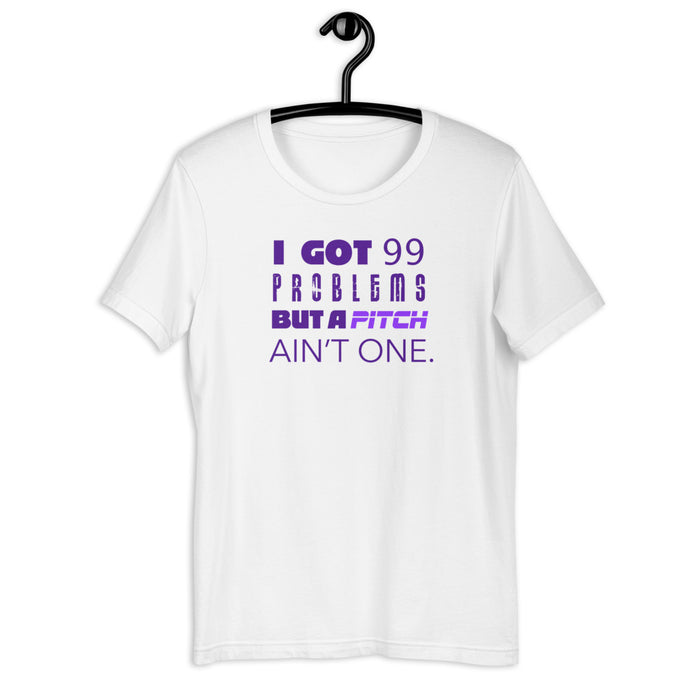 99 Problems But A Pitch Ain't One Unisex Tee