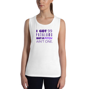 99 Problems But A Pitch Ain't One Women's Muscle Tank