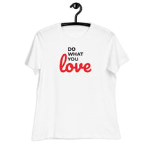 Load image into Gallery viewer, Do What You Love Women&#39;s Relaxed Tee
